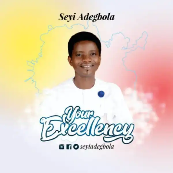 Seyi Adegbola - Your Excellency Ft. Bola Arogunmaya